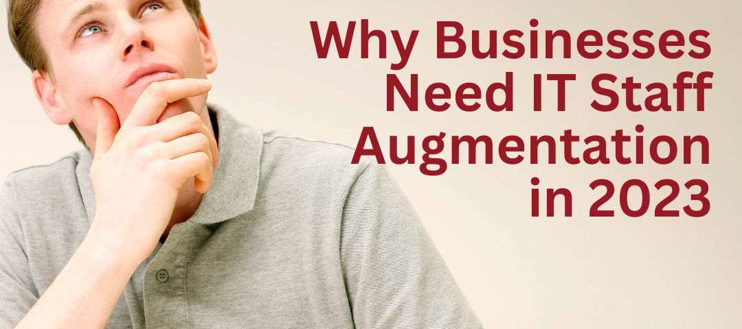 Businesses Need IT Staff Augmentation in 2023