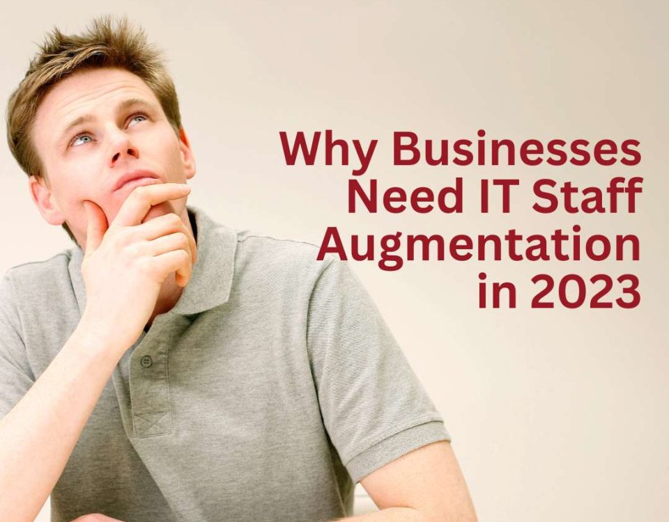 Businesses Need IT Staff Augmentation in 2023